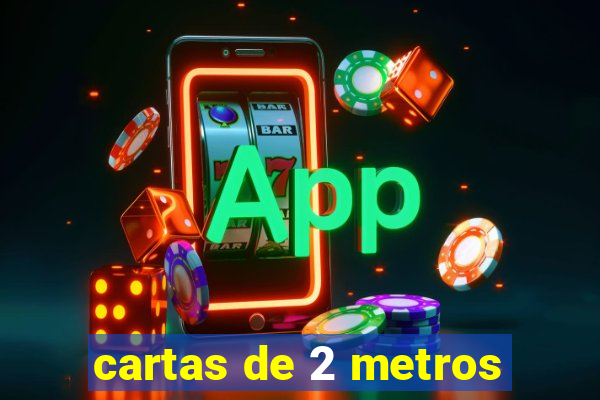 cartas de 2 metros