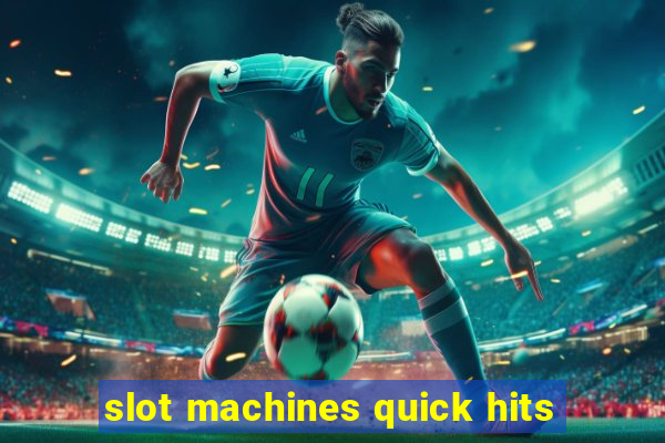 slot machines quick hits