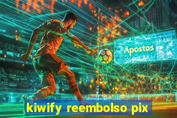 kiwify reembolso pix