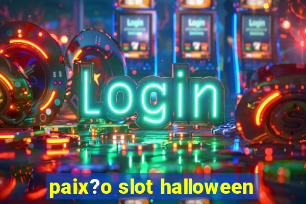 paix?o slot halloween