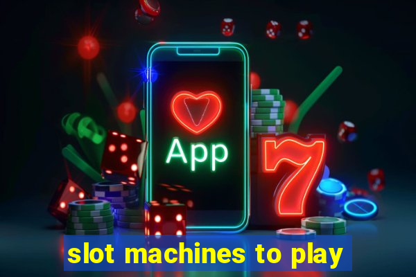 slot machines to play