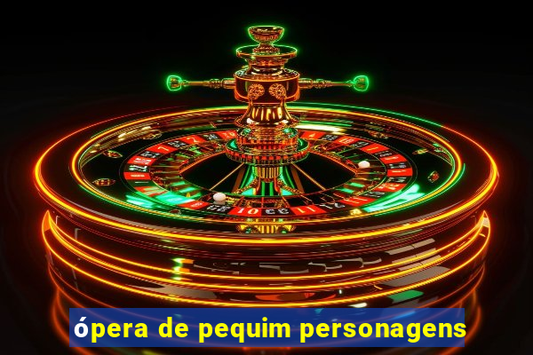 ópera de pequim personagens