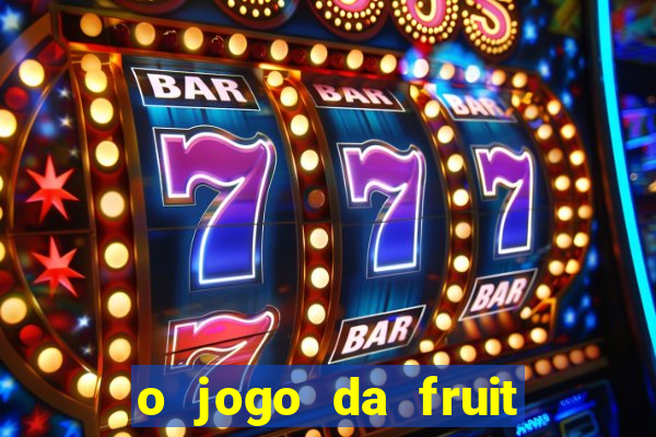 o jogo da fruit paga mesmo