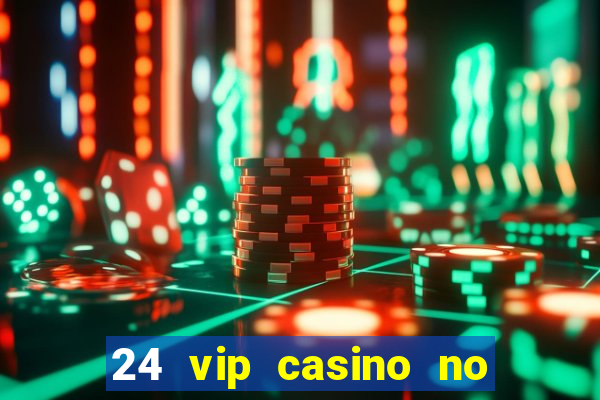 24 vip casino no deposit bonus codes 2019