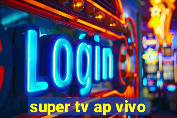 super tv ap vivo