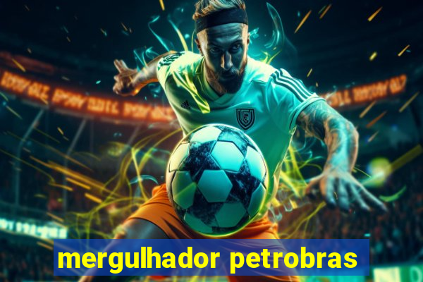 mergulhador petrobras