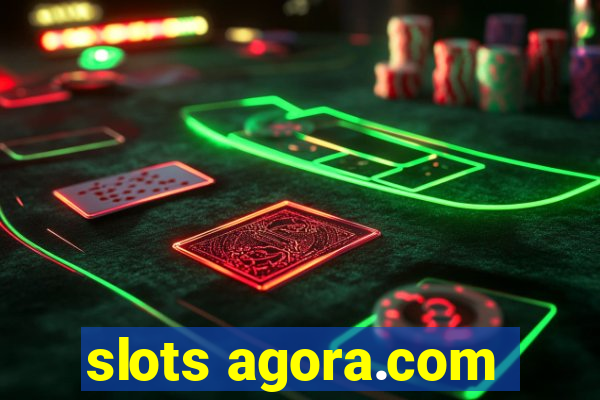 slots agora.com