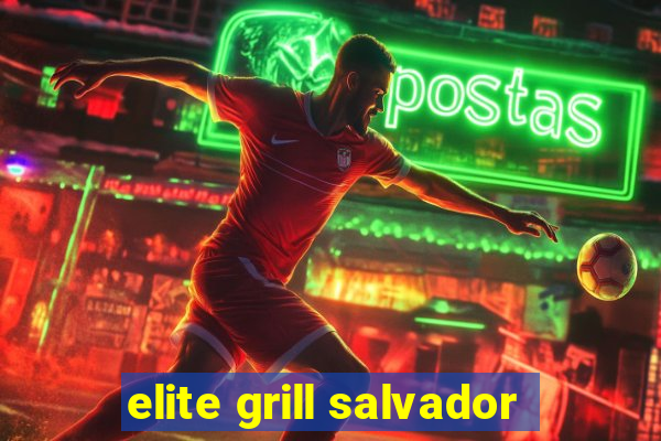 elite grill salvador