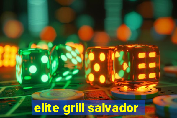 elite grill salvador