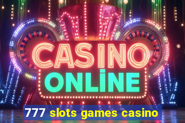 777 slots games casino