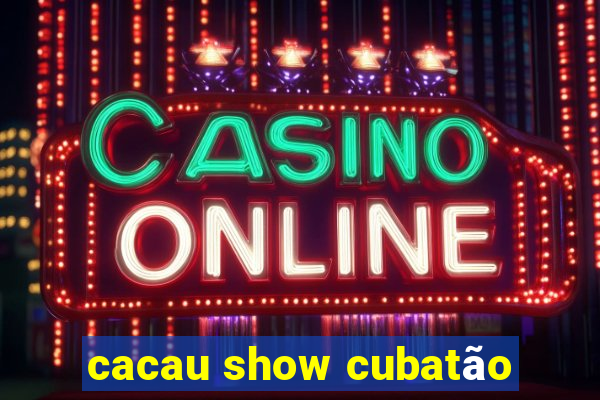 cacau show cubatão