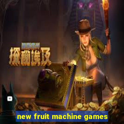 new fruit machine games