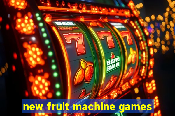 new fruit machine games