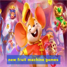 new fruit machine games