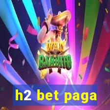 h2 bet paga