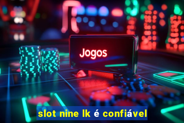 slot nine lk é confiável