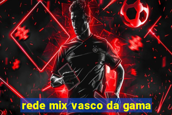 rede mix vasco da gama