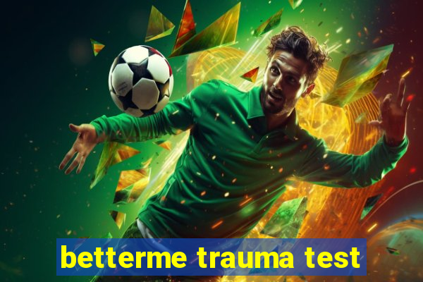 betterme trauma test