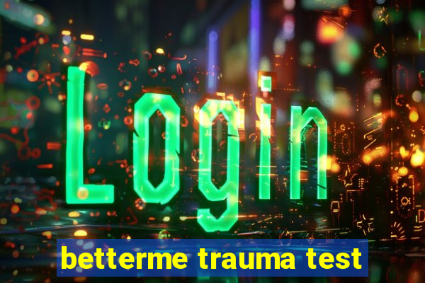 betterme trauma test