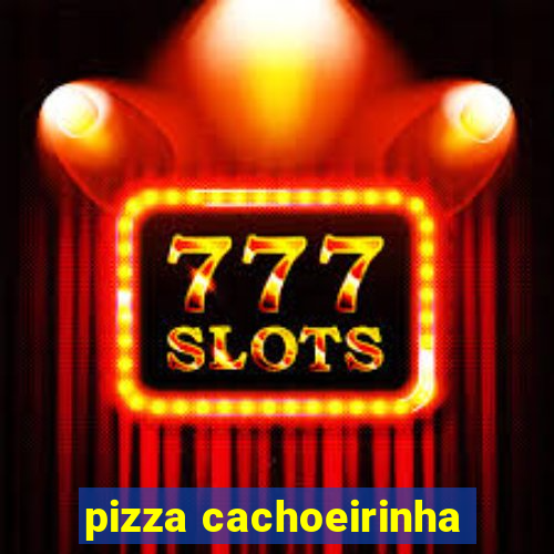 pizza cachoeirinha