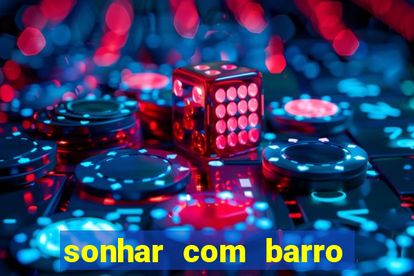 sonhar com barro jogo do bicho