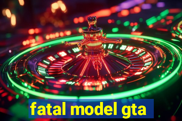 fatal model gta