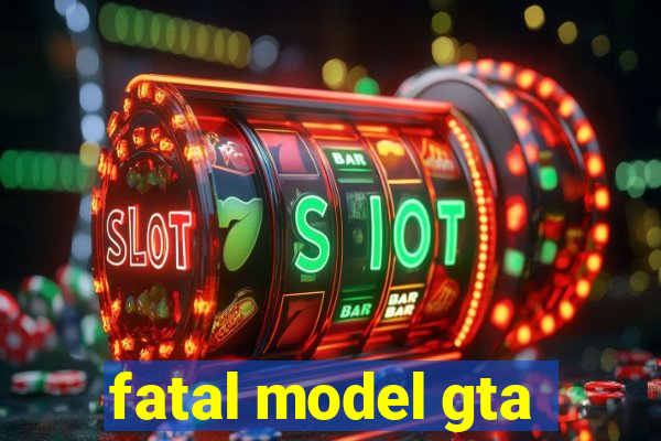 fatal model gta