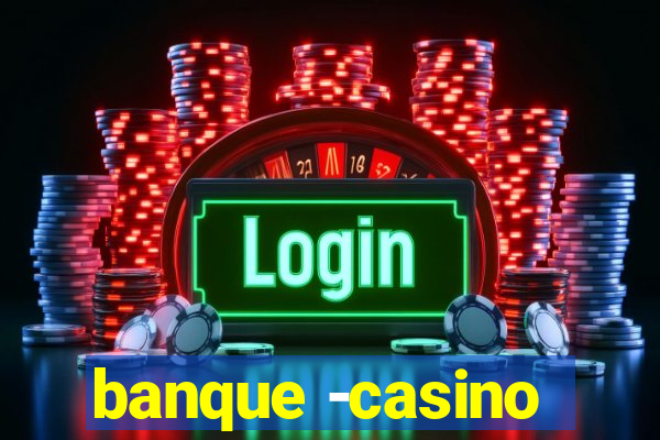 banque -casino