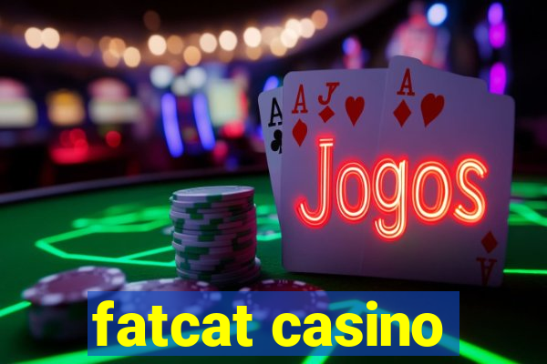 fatcat casino