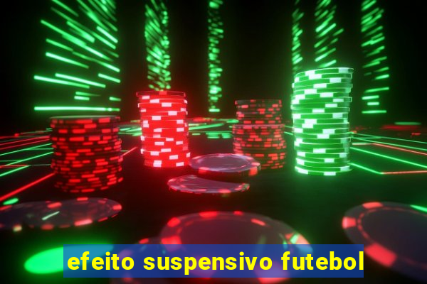 efeito suspensivo futebol