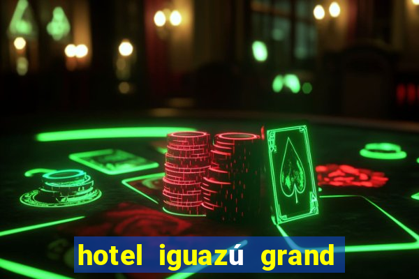 hotel iguazú grand resort spa & casino