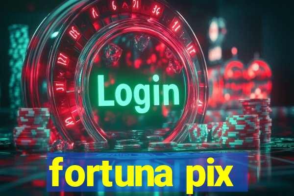 fortuna pix