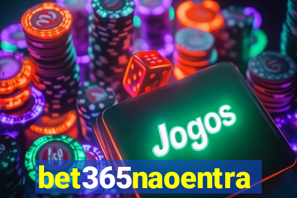 bet365naoentra