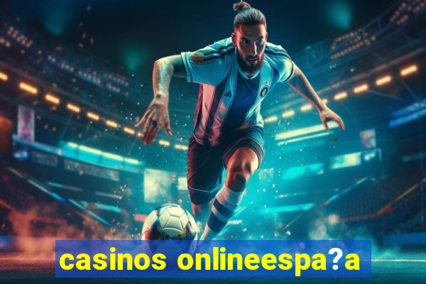 casinos onlineespa?a