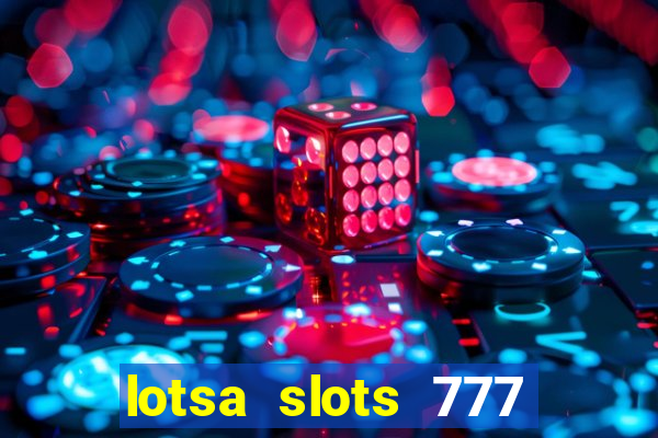 lotsa slots 777 paga mesmo