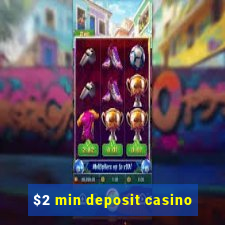 $2 min deposit casino