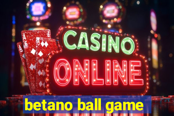 betano ball game