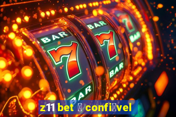 z11 bet 茅 confi谩vel