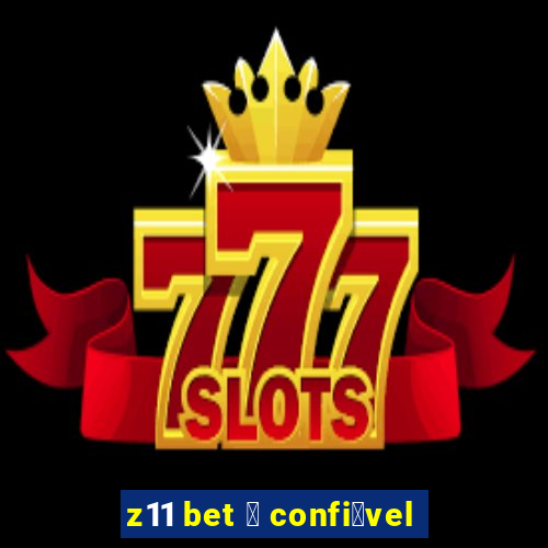 z11 bet 茅 confi谩vel