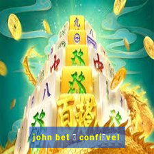 john bet 茅 confi谩vel