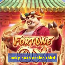 lucky cash casino third