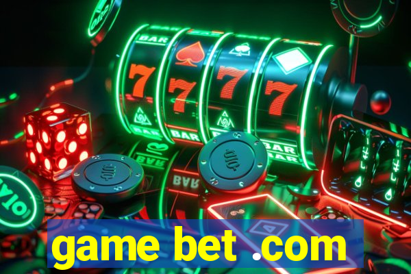 game bet .com