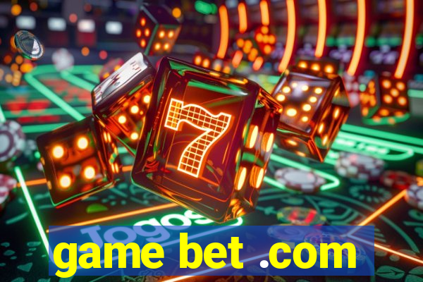 game bet .com