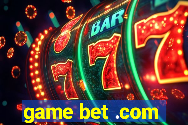 game bet .com