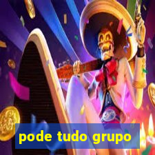 pode tudo grupo