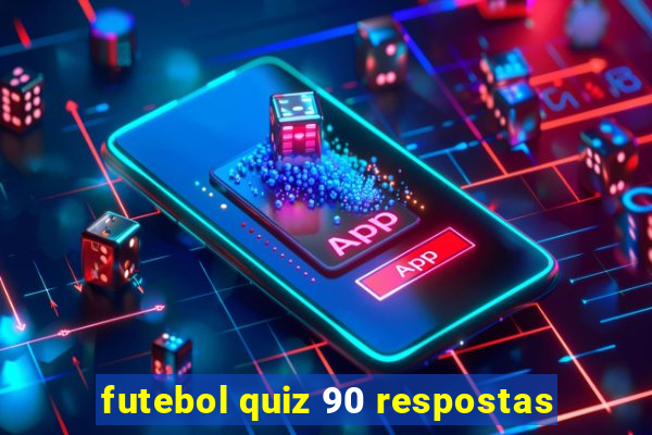 futebol quiz 90 respostas