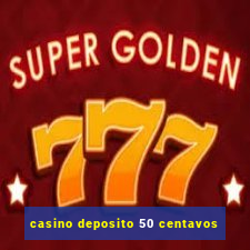 casino deposito 50 centavos