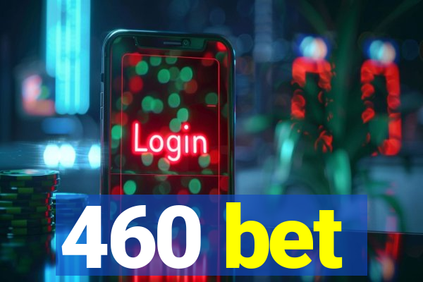 460 bet