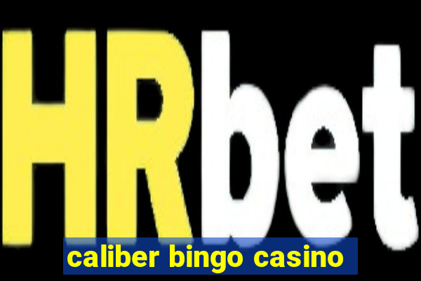 caliber bingo casino