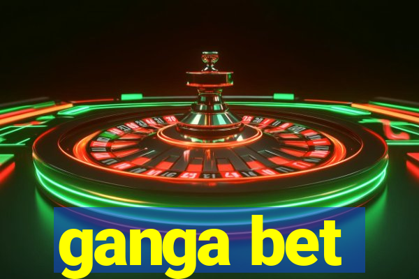 ganga bet